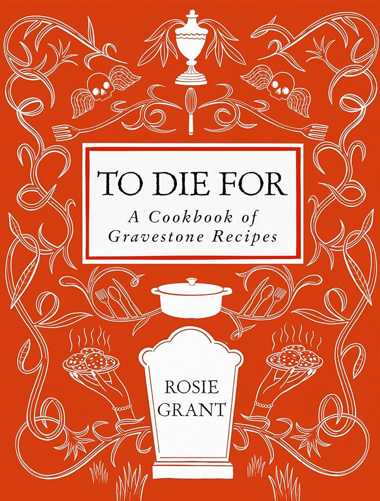 To Die For: A Cookbook of Gravestone Recipes cover image