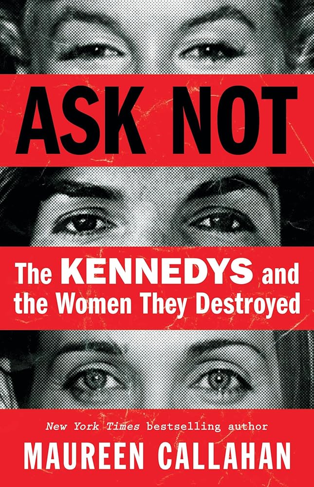 Ask Not: The Kennedys and the Women They Destroyed cover image