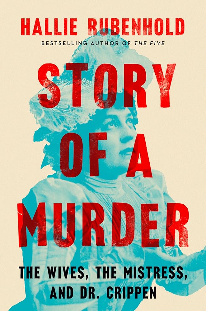 Story of a Murder: The Wives, the Mistress, and Dr. Crippen cover image