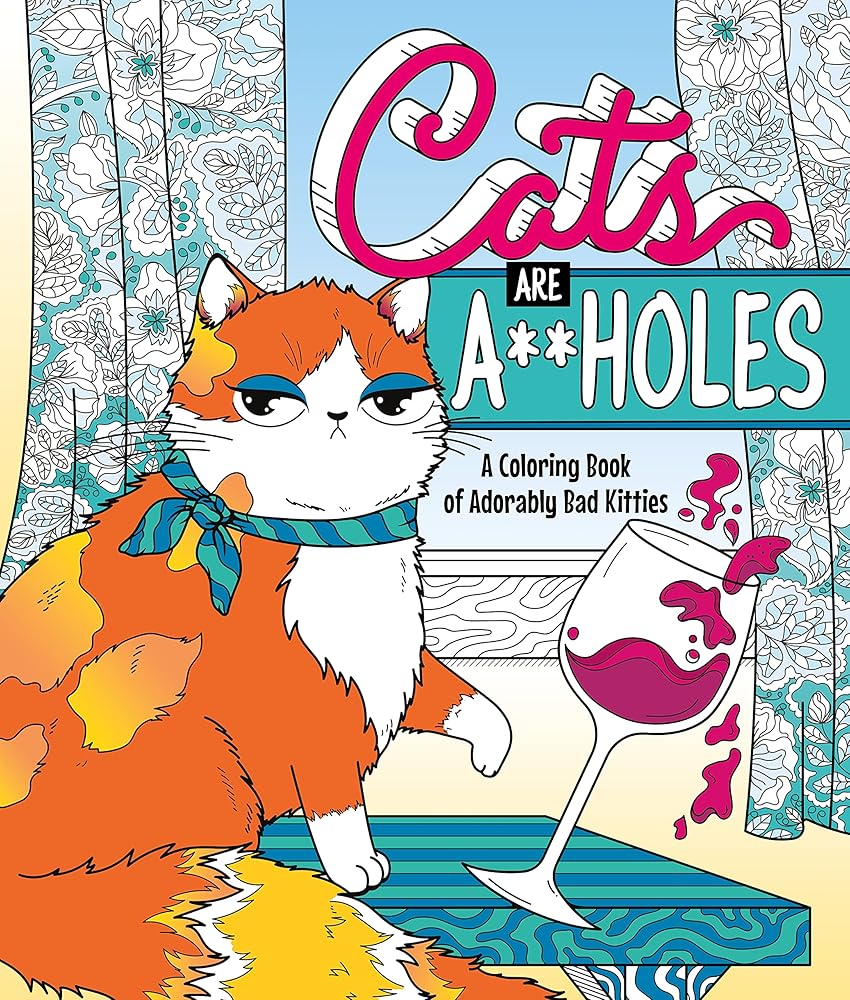 Cats Are A**holes: A Coloring Book of Adorably Bad Kitties cover image
