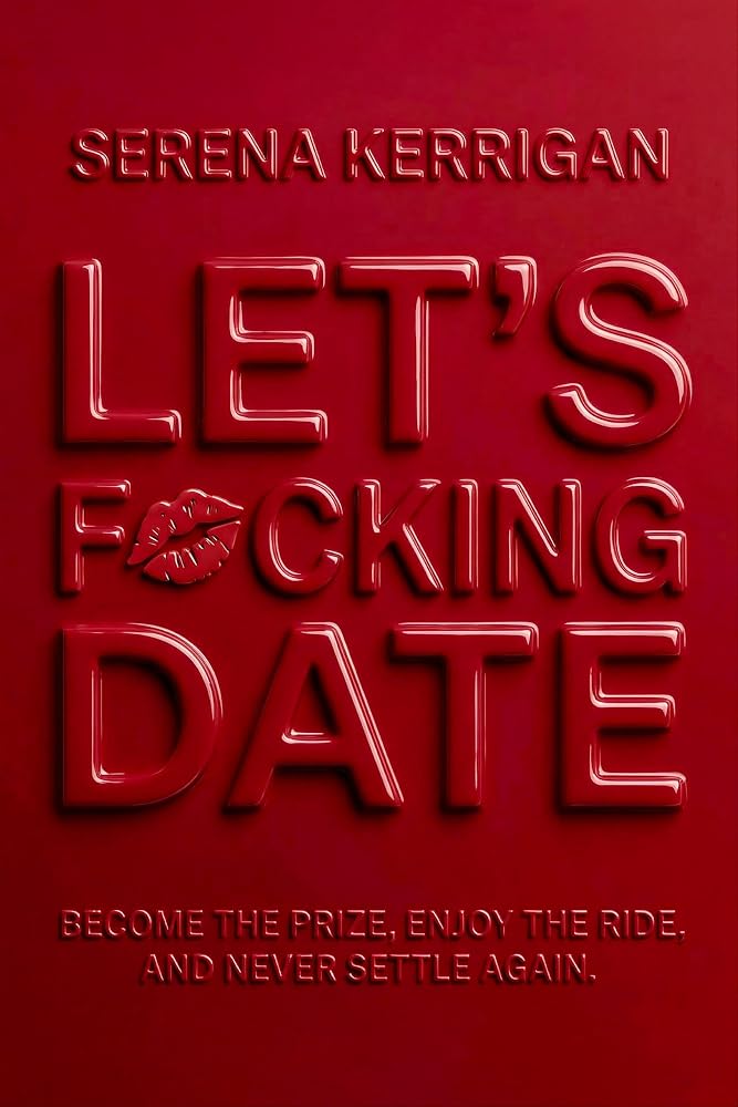 Let's F*cking Date: Become the Prize, Enjoy the Ride, and Never Settle Again cover image