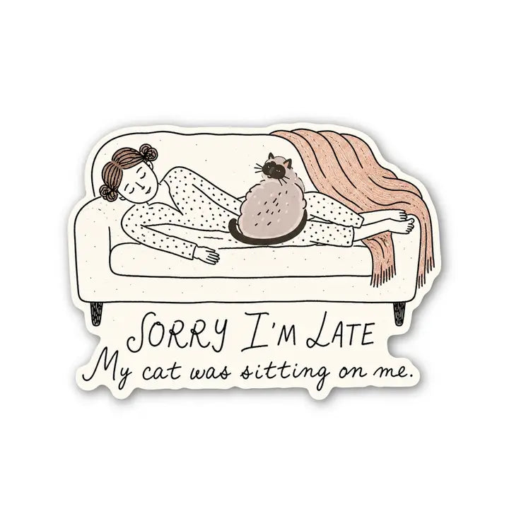 Sticker - Sorry I’m Late My Cat Was Sitting On Me