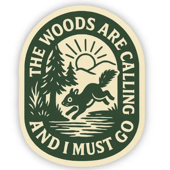 Sticker - The Woods Are Calling and I Must Go