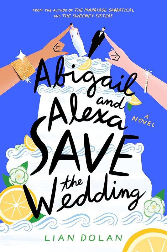 Abigail and Alexa Save the Wedding: A Sparkling Summer Rom-Com About Two Mothers, a Dream Wedding, and the Hilarious Chaos of Family Life in Montecito, California―Perfect for Summer Reading cover image