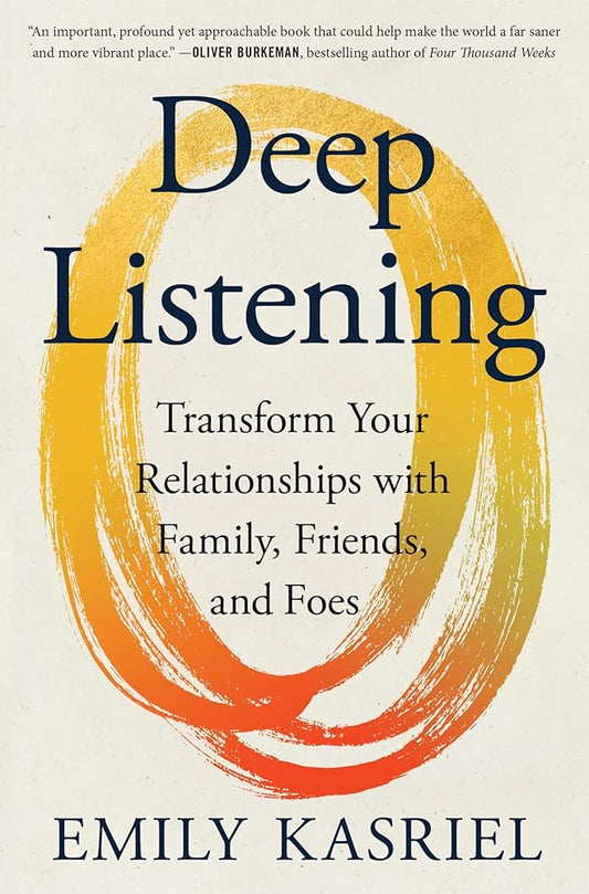 Deep Listening: Transform Your Relationships with Family, Friends, and Foes―Transformational Communication, Listening, and Empathy Through an 8-Step Method cover image