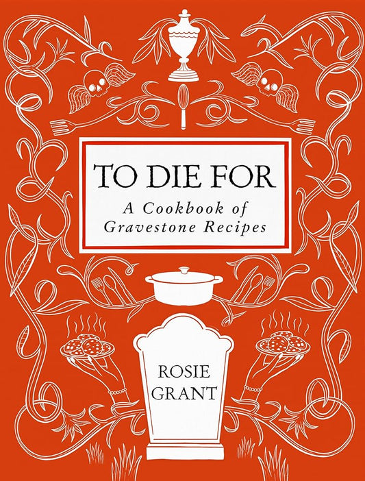 To Die For: A Cookbook of Gravestone Recipes cover image
