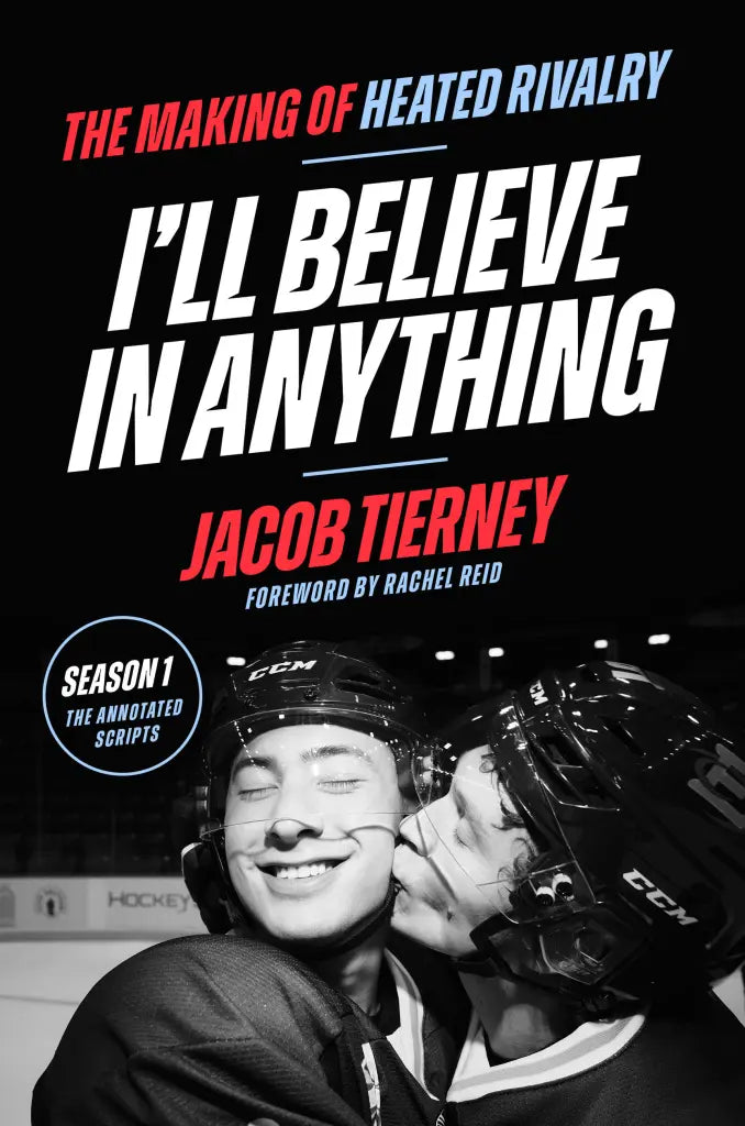 I'll Believe in Anything: The Making of Heated Rivalry Season 1 (The Annotated Scripts)