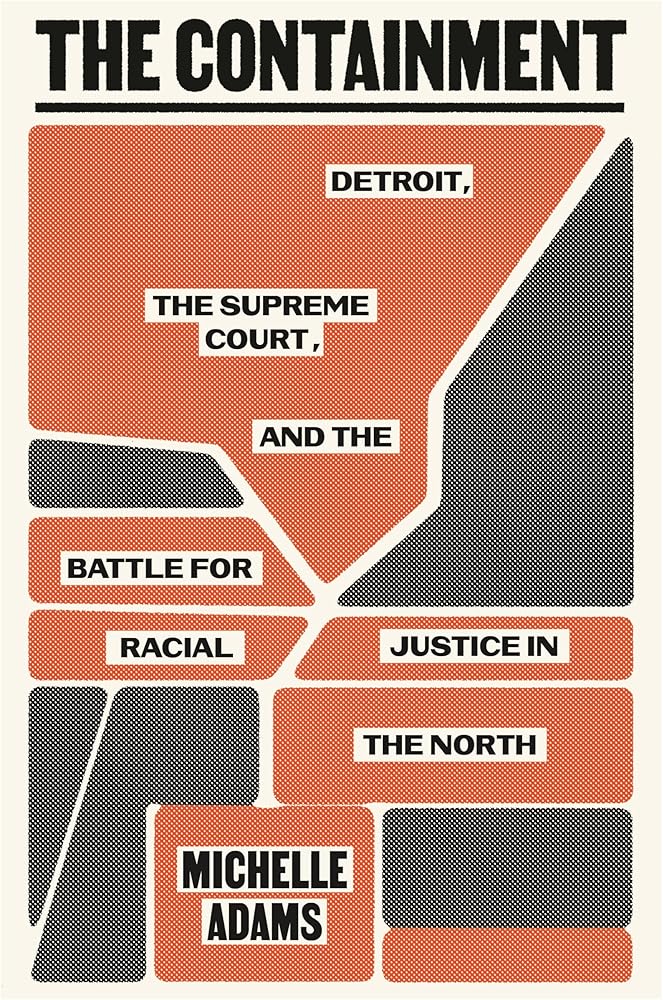 The Containment: Detroit, the Supreme Court, and the Battle for Racial Justice in the North cover image