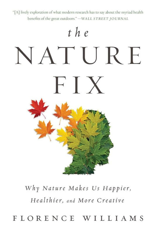 The Nature Fix: Why Nature Makes Us Happier, Healthier, and More Creative cover image