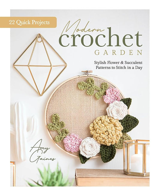 Modern Crochet Garden: Stylish Flower & Succulent Patterns to Stitch in a Day (22 Quick Projects) cover image