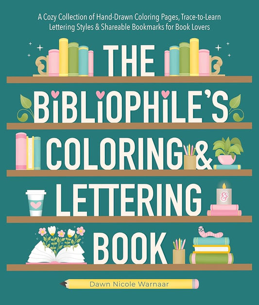 The Bibliophile's Coloring and Lettering Book: A Cozy Collection of Hand-Drawn Coloring Pages, Trace-to-Learn Lettering Styles, and Shareable Bookmarks for Book Lovers cover image
