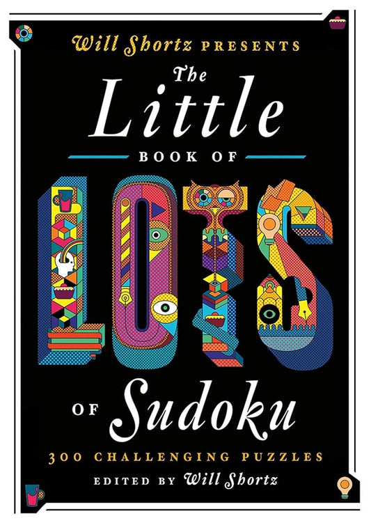 Will Shortz Presents The Little Book of Lots of Sudoku: 200 Easy to Hard Puzzles cover image
