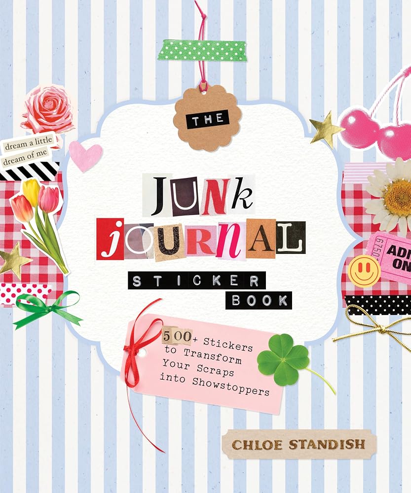 The Junk Journal Sticker Book: 500+ Stickers to Transform Your Scraps into Showstoppers cover image