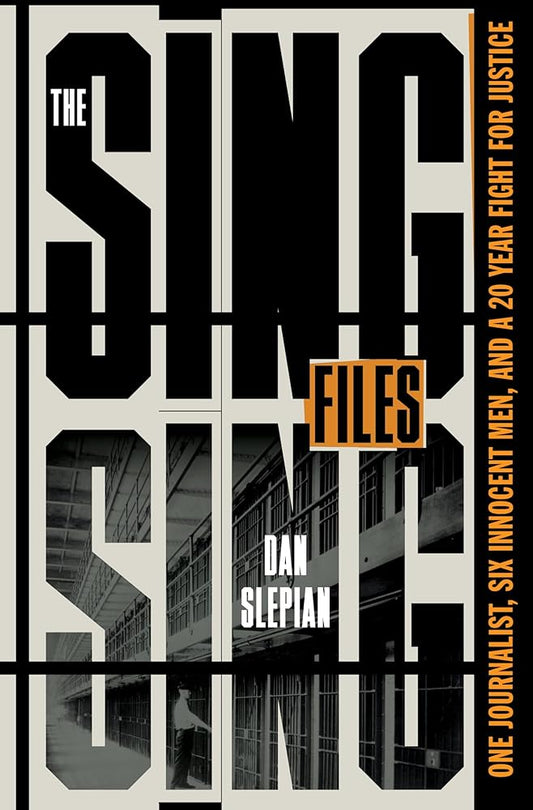 The Sing Sing Files: One Journalist, Six Innocent Men, and a Twenty-Year Fight for Justice cover image