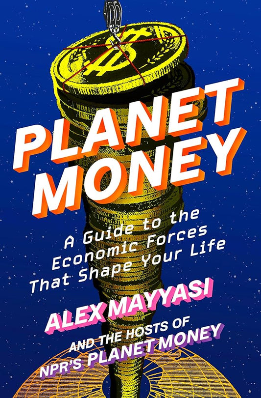 Planet Money: A Guide to the Economic Forces That Shape Your Life cover image