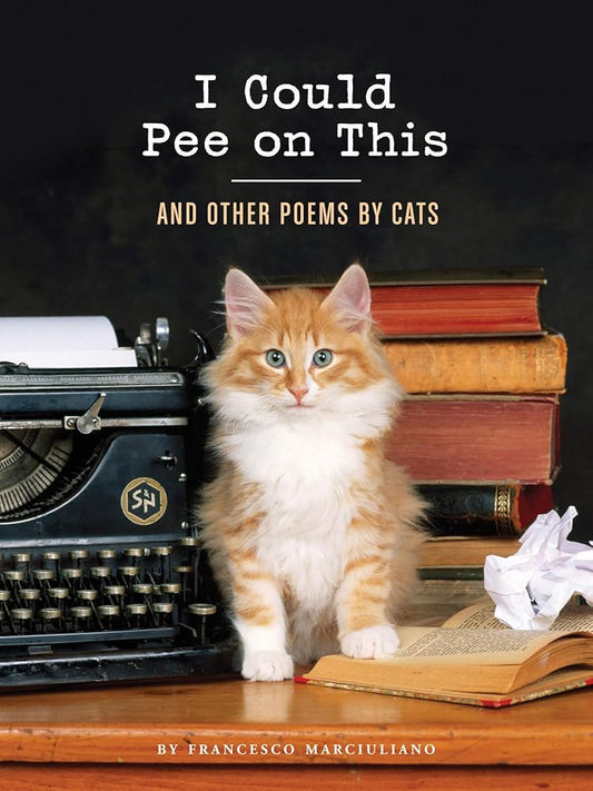I Could Pee on This: And Other Poems by Cats (Gifts for Cat Lovers, Funny Cat Books for Cat Lovers) cover image