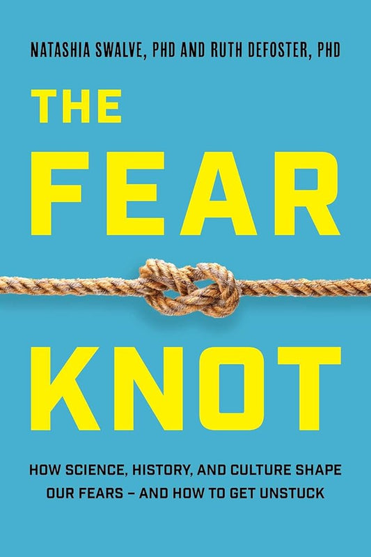 Fear Knot: How Science, History, and Culture Shape Our Fears – and How to Get Unstuck cover image