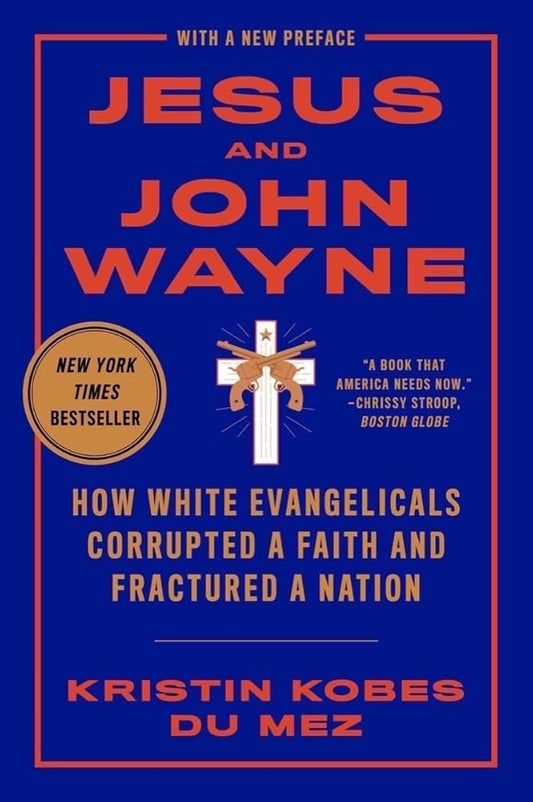 Jesus and John Wayne: How White Evangelicals Corrupted a Faith and Fractured a Nation cover image