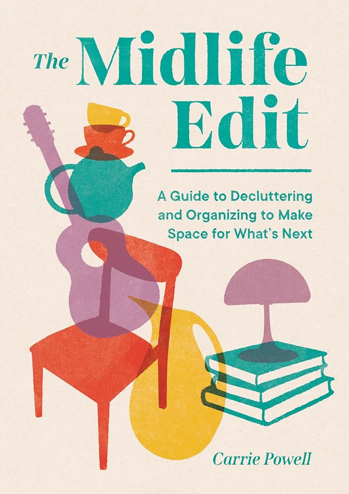 The Midlife Edit: A Guide to Decluttering and Organizing to Make Space for What's Next cover image