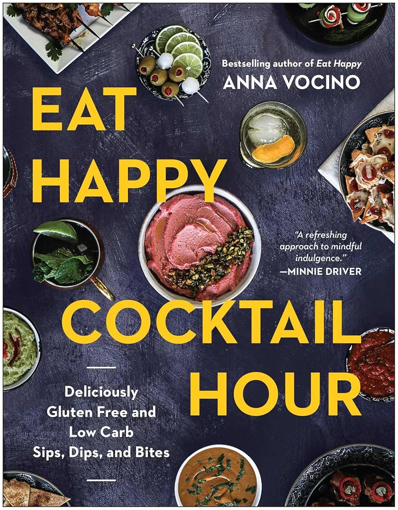 Eat Happy Cocktail Hour: Deliciously Gluten Free and Low Carb Sips, Dips, and Bites cover image