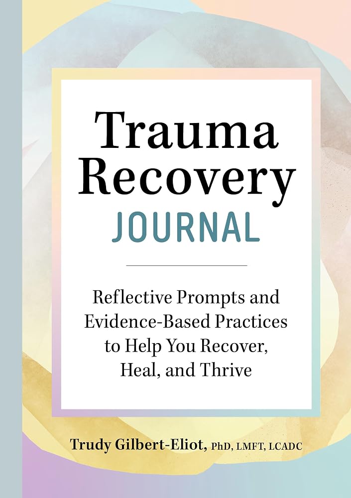Trauma Recovery Journal: Reflective Prompts and Evidence-Based Practices to Help You Recover, Heal, and Thrive cover image