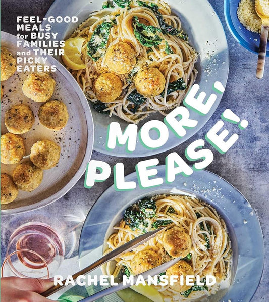 More, Please!: Feel-Good Meals for Busy Families and Their Picky Eaters (A Cookbook) cover image