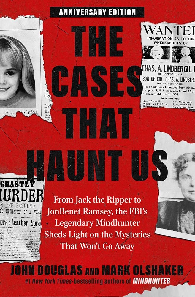 The Cases That Haunt Us: From Jack the Ripper to JonBenet Ramsey, the Fbi's Legendary Mindhunter Sheds Light on the Mysteries That Won't Go Away cover image