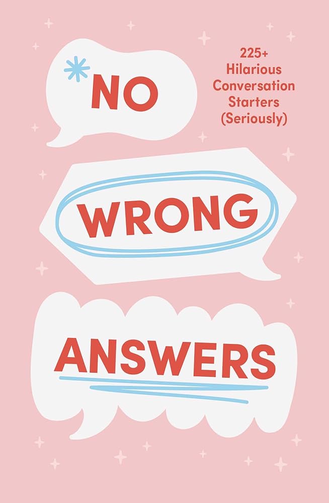 No Wrong Answers Deck: 225+ Hilarious Conversation Starters (Seriously) cover image