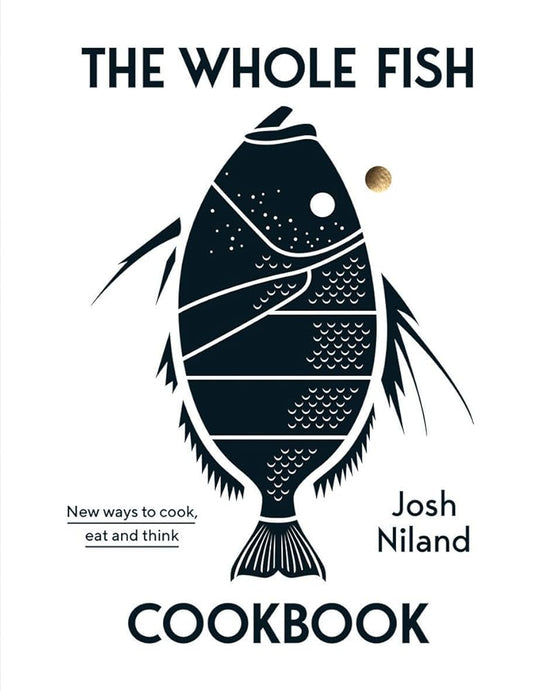 The Whole Fish Cookbook: New Ways to Cook, Eat and Think cover image