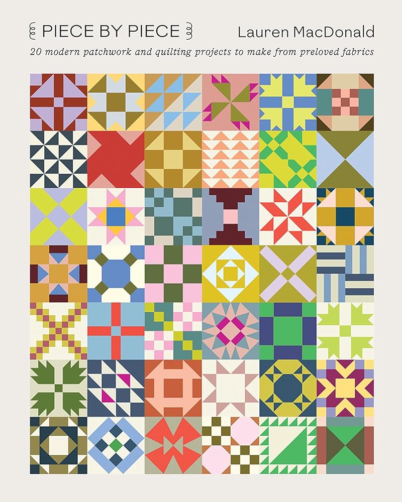 Piece by Piece: 20 Modern Patchwork and Quilting Projects to Make from Preloved Fabrics cover image
