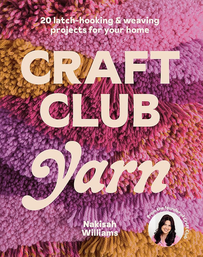Craft Club Yarn: 20 Latch-Hooking & Weaving Projects for Your Home cover image