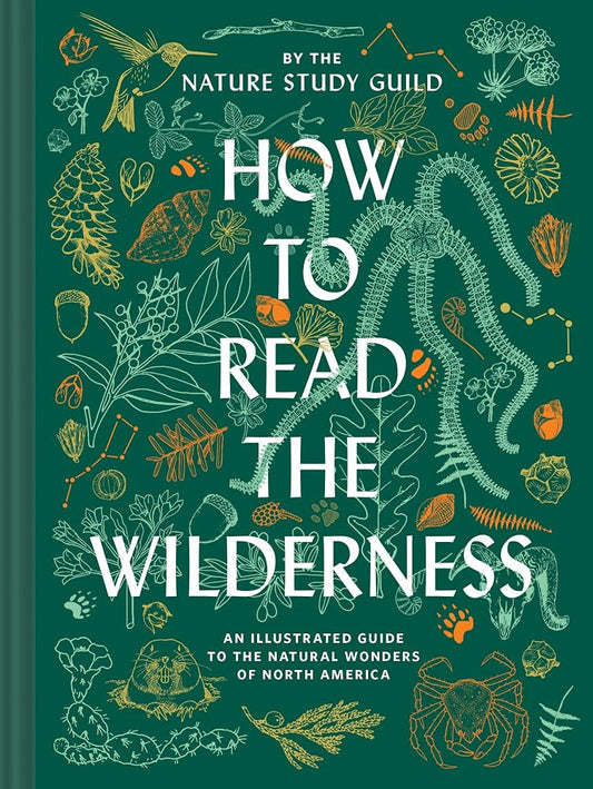 How to Read the Wilderness: An Illustrated Guide to the Natural Wonders of North America cover image
