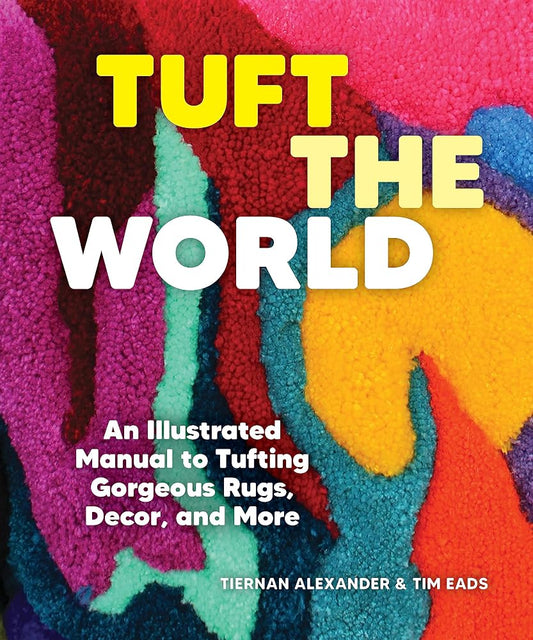 Tuft the World: An Illustrated Manual to Tufting Gorgeous Rugs, Decor, and More cover image