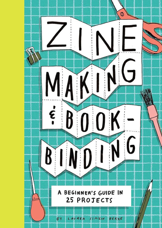Zine Making and Bookbinding: A Beginner's Guide in 25 Projects cover image