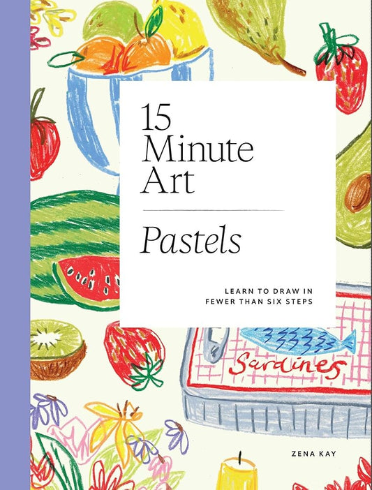 15-minute Art Pastels: Learn to Draw in Fewer Than Six Steps cover image