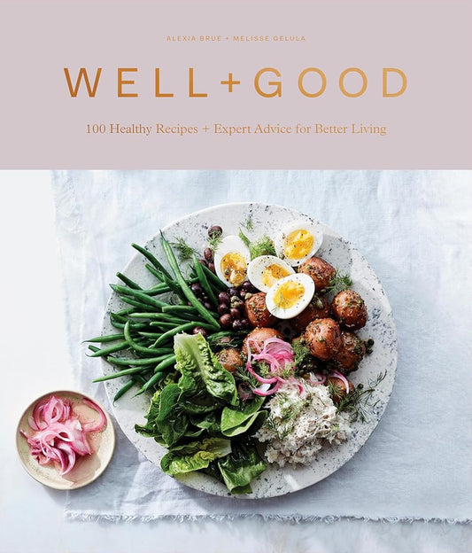 Well+Good Cookbook: 100 Healthy Recipes + Expert Advice for Better Living cover image