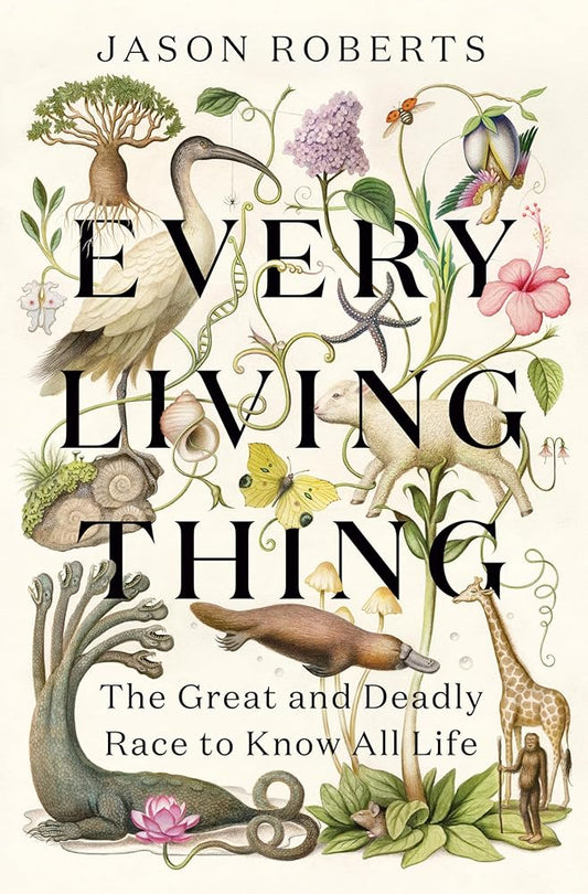 Every Living Thing: The Great and Deadly Race to Know All Life cover image