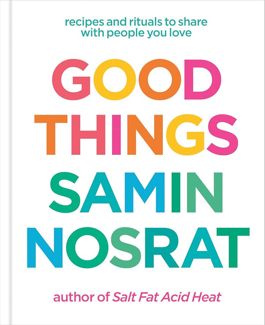 Good Things: Recipes and Rituals to Share with People You Love: A Cookbook cover image