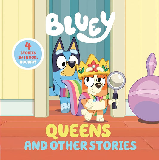 Bluey: Queens and Other Stories: 4 Stories in 1 Book. Hooray! cover image