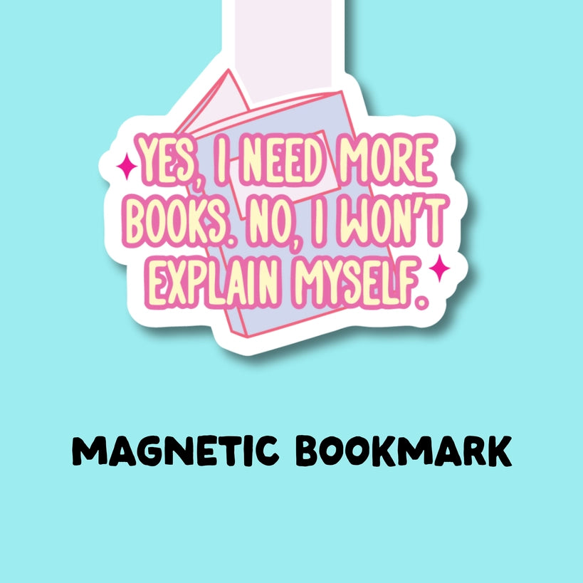 Bookmark (Magnetic) - Yes I Need More Books, No I Won't Explain Myself