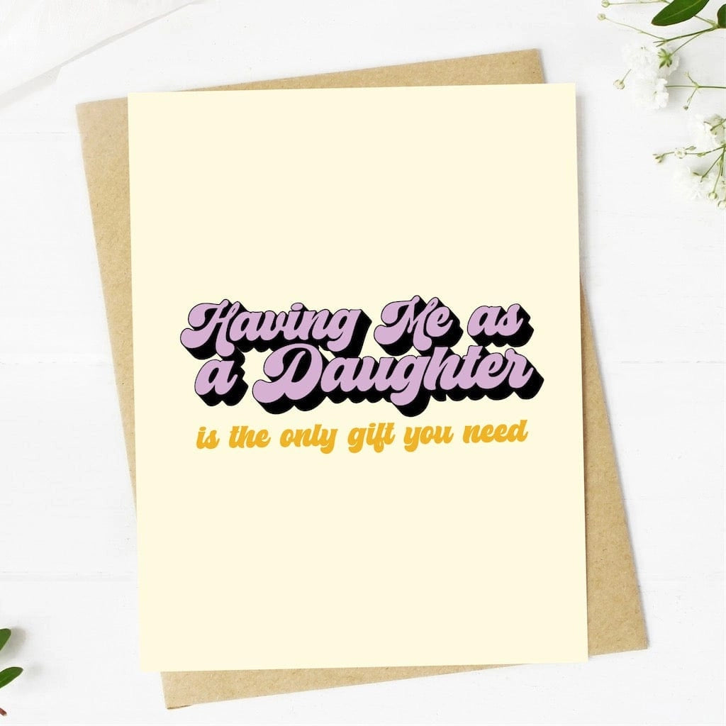 Greeting Card - Having Me As A Daughter