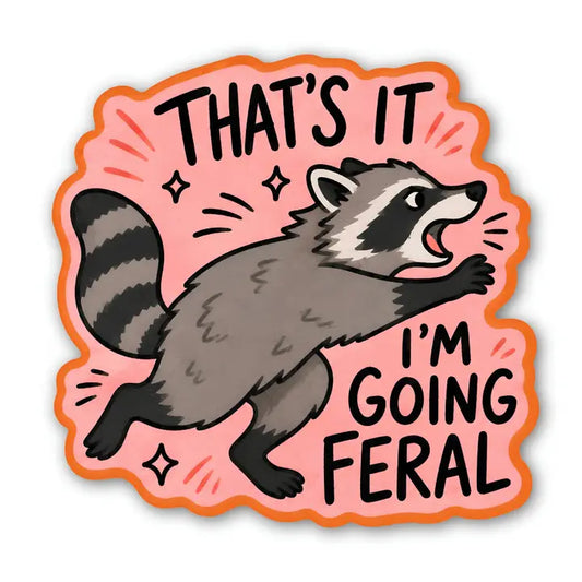 Sticker - That's It I'm Going Feral Raccoon